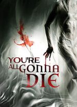 Watch You\'re All Gonna Die Movie4k