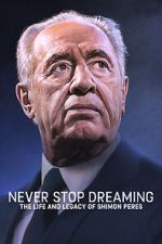 Watch Never Stop Dreaming: The Life and Legacy of Shimon Peres Movie4k
