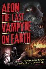 Watch Aeon: The Last Vampyre on Earth Movie4k