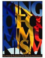 Watch The King of Communism: The Pomp & Pageantry of Nicolae Ceausescu Movie4k