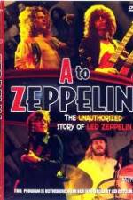 Watch A to Zeppelin:  The Unauthorized Story of Led Zeppelin Movie4k