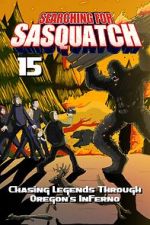 Watch Searching for Sasquatch 15: Chasing Legends Through Oregon\'s Inferno Movie4k