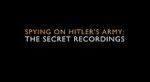 Watch Spying on Hitler\'s Army: The Secret Recordings Movie4k