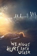 Watch We Might Hurt Each Other Movie4k