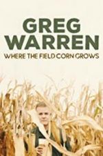 Watch Greg Warren: Where the Field Corn Grows Movie4k