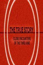 Watch The True Story - Close Encounters Of The Third Kind Movie4k