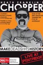 Watch Heath Franklins: Chopper Make Deadshits History - Live at  Pentridge Movie4k