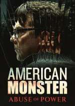Watch American Monster: Abuse of Power Movie4k