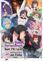 Watch I May Be a Guild Receptionist, But I\'ll Solo Any Boss to Clock Out on Time Movie4k